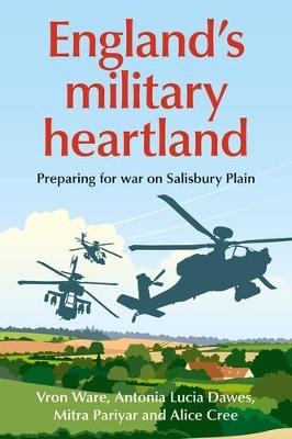 England’S Military Heartland: Preparing for War on Salisbury Plain - Vron Ware,Antonia Lucia Dawes,Mitra Pariyar - cover