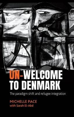 Un-Welcome to Denmark: The Paradigm Shift and Refugee Integration - Michelle Pace - cover