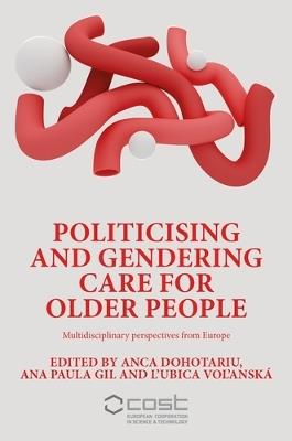 Politicising and Gendering Care for Older People: Multidisciplinary Perspectives from Europe - cover