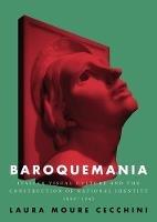 Baroquemania: Italian Visual Culture and the Construction of National Identity, 1898–1945 - Laura Moure Cecchini - cover