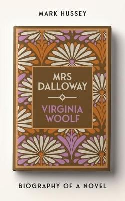 Mrs Dalloway: Biography of a Novel - Mark Hussey - cover
