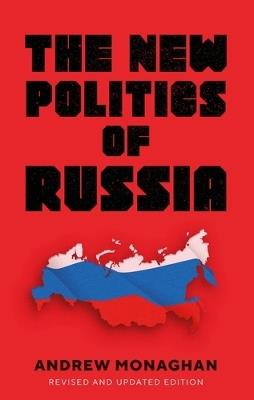 The New Politics of Russia: Interpreting Change, Revised and Updated Edition - Andrew Monaghan - cover