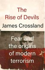 The Rise of Devils: Fear and the Origins of Modern Terrorism