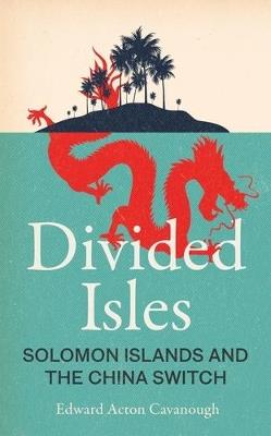 Divided Isles: Solomon Islands and the China Switch - Edward Acton Cavanough - cover