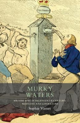 Murky Waters: British Spas in Eighteenth-Century Medicine and Literature - Sophie Vasset - cover