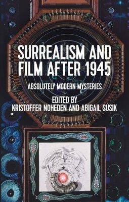 Surrealism and Film After 1945: Absolutely Modern Mysteries - cover