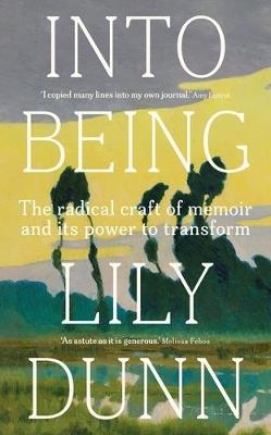 Into Being: The Radical Craft of Memoir and its Power to Transform - Lily Dunn - cover