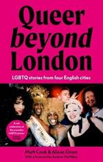 Queer Beyond London: Lgbtq Stories from Four English Cities