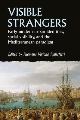 Visible Strangers: Early Modern Urban Identities, Social Visibility, and the Mediterranean Paradigm - cover
