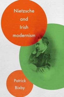 Nietzsche and Irish Modernism - Patrick Bixby - cover
