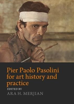 Pier Paolo Pasolini for Art History and Practice: Aesthetics and Politics - cover
