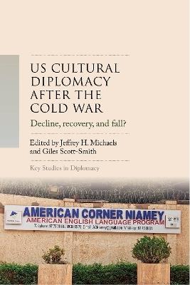 Us Cultural Diplomacy After the Cold War: Decline, Recovery, and Fall? - cover