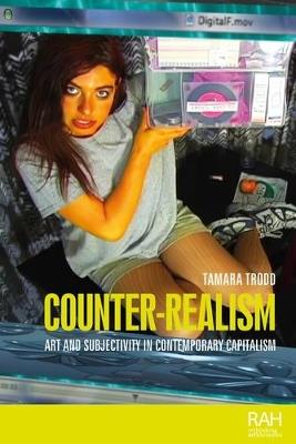 Counter-Realism: Art and Subjectivity in Contemporary Capitalism - Tamara Trodd - cover