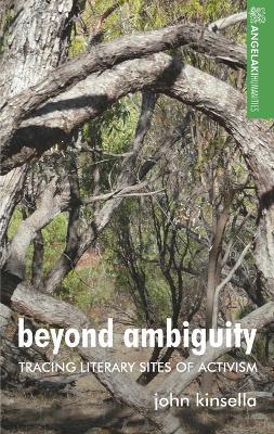 Beyond Ambiguity: Tracing Literary Sites of Activism - John Kinsella - cover