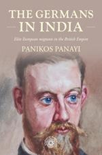The Germans in India: Elite European Migrants in the British Empire