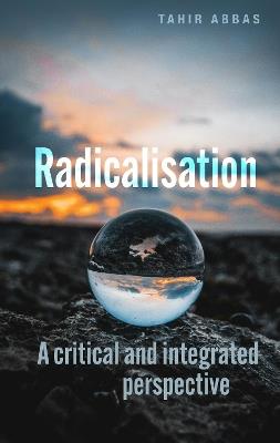 Radicalisation: A critical and integrated perspective - Tahir Abbas - cover