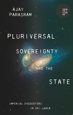 Pluriversal Sovereignty and the State: Imperial Encounters in Sri Lanka - Ajay Parasram - cover