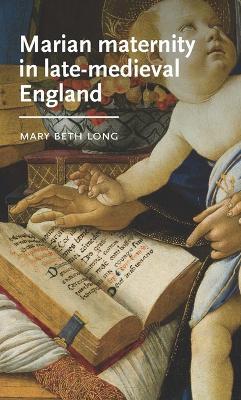 Marian Maternity in Late-Medieval England - Mary Beth Long - cover