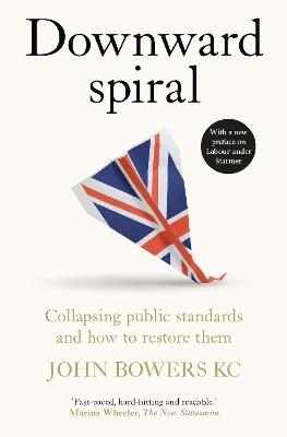 Downward spiral: Collapsing public standards and how to restore them - John Bowers - cover