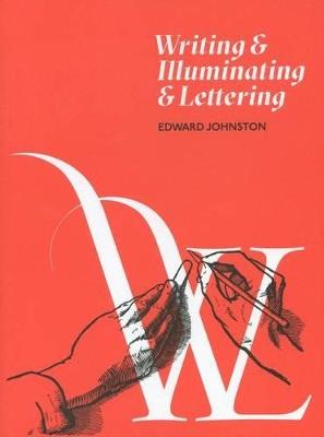Writing and Illuminating and Lettering - Edward Johnston - cover