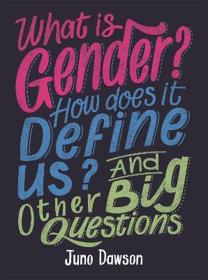 What is Gender? How Does It Define Us? And Other Big Questions for Kids - Juno Dawson - cover
