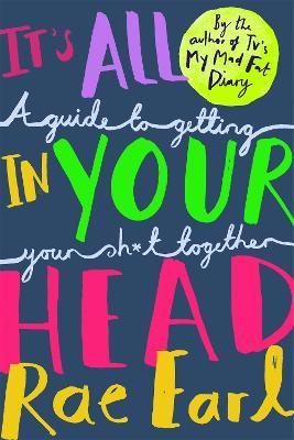 It's All In Your Head: A Guide to Getting Your Sh*t Together - Rae Earl - cover