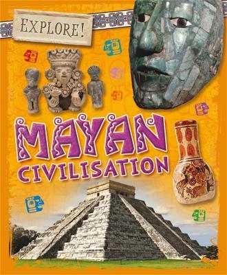 Explore!: Mayan Civilisation - Izzi Howell - cover