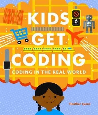 Kids Get Coding: Coding in the Real World - Heather Lyons - cover