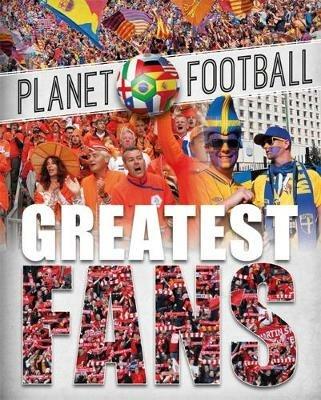 Planet Football: Greatest Fans - Clive Gifford - cover