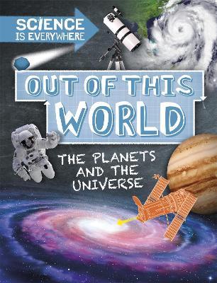 Science is Everywhere: Out of This World: The Planets and Universe - Rob Colson - cover