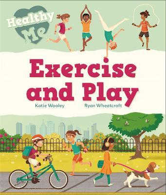 Healthy Me: Exercise and Play - Katie Woolley - cover