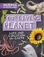 Science is Everywhere: Our Living Planet: Life and evolution on Earth - Rob Colson - cover