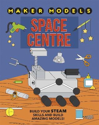 Maker Models: Space Centre - Anna Claybourne - cover