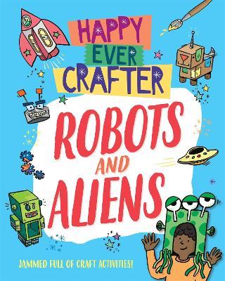 Happy Ever Crafter: Robots and Aliens - Annalees Lim - cover