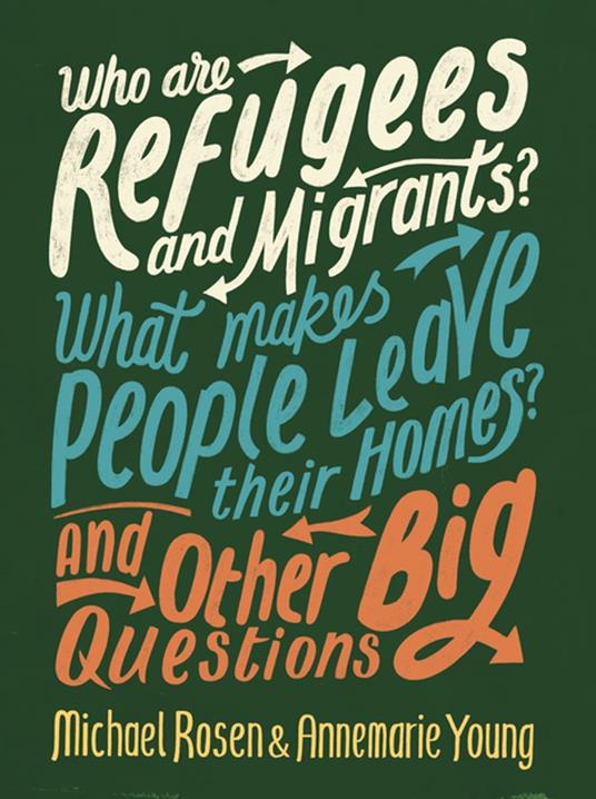Who are Refugees and Migrants? What Makes People Leave their Homes? And Other Big Questions - Michael Rosen,Annemarie Young - ebook