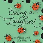 Being a Minibeast: Being a Ladybird