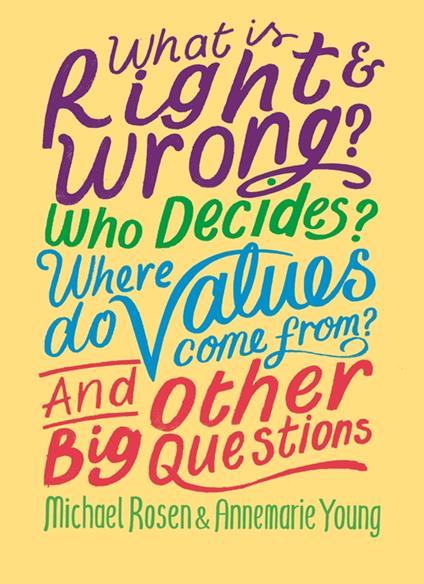 What is Right and Wrong? Who Decides? Where Do Values Come From? And Other Big Questions - Michael Rosen,Annemarie Young - ebook