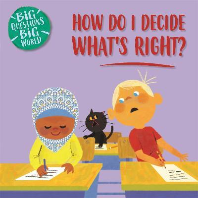 Big Questions, Big World: How do I decide what's right? - Nancy Dickmann - cover