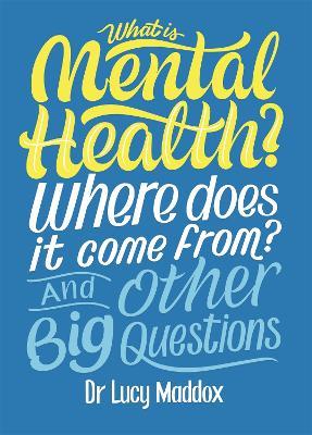What is Mental Health? Where does it come from? And Other Big Questions - Lucy Maddox - cover