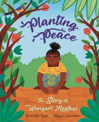 Planting Peace: The Story of Wangari Maathai - Gwendolyn Hooks - cover