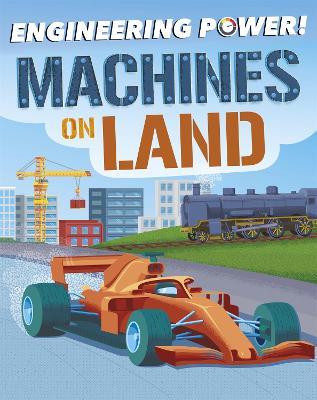 Engineering Power!: Machines on Land - Kay Barnham - cover