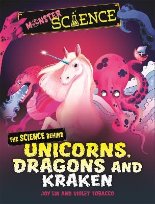 Monster Science: The Science Behind Unicorns, Dragons and Kraken - Joy Lin - cover