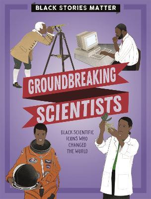 Black Stories Matter: Groundbreaking Scientists - J.P. Miller - cover
