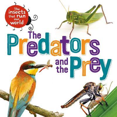 The Insects that Run Our World: The Predators and The Prey - Sarah Ridley - cover