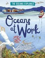The Oceans Explored: Oceans at Work - Claudia Martin - cover