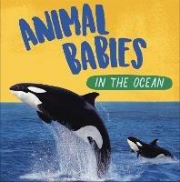 Animal Babies: In the Ocean - Sarah Ridley - cover