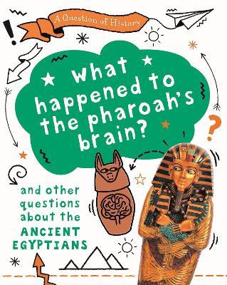 A Question of History: What happened to the pharaoh's brain? And other questions about ancient Egypt - Tim Cooke - cover