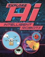 Explore AI: Intelligent Robots - Sonya Newland - cover