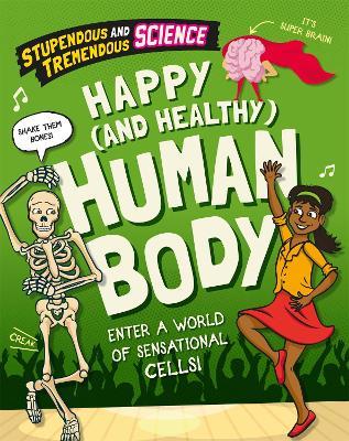 Stupendous and Tremendous Science: Happy and Healthy Human Body - Claudia Martin - cover