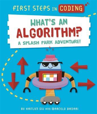 First Steps in Coding: What's an Algorithm?: A splash park adventure! - Kaitlyn Siu - cover